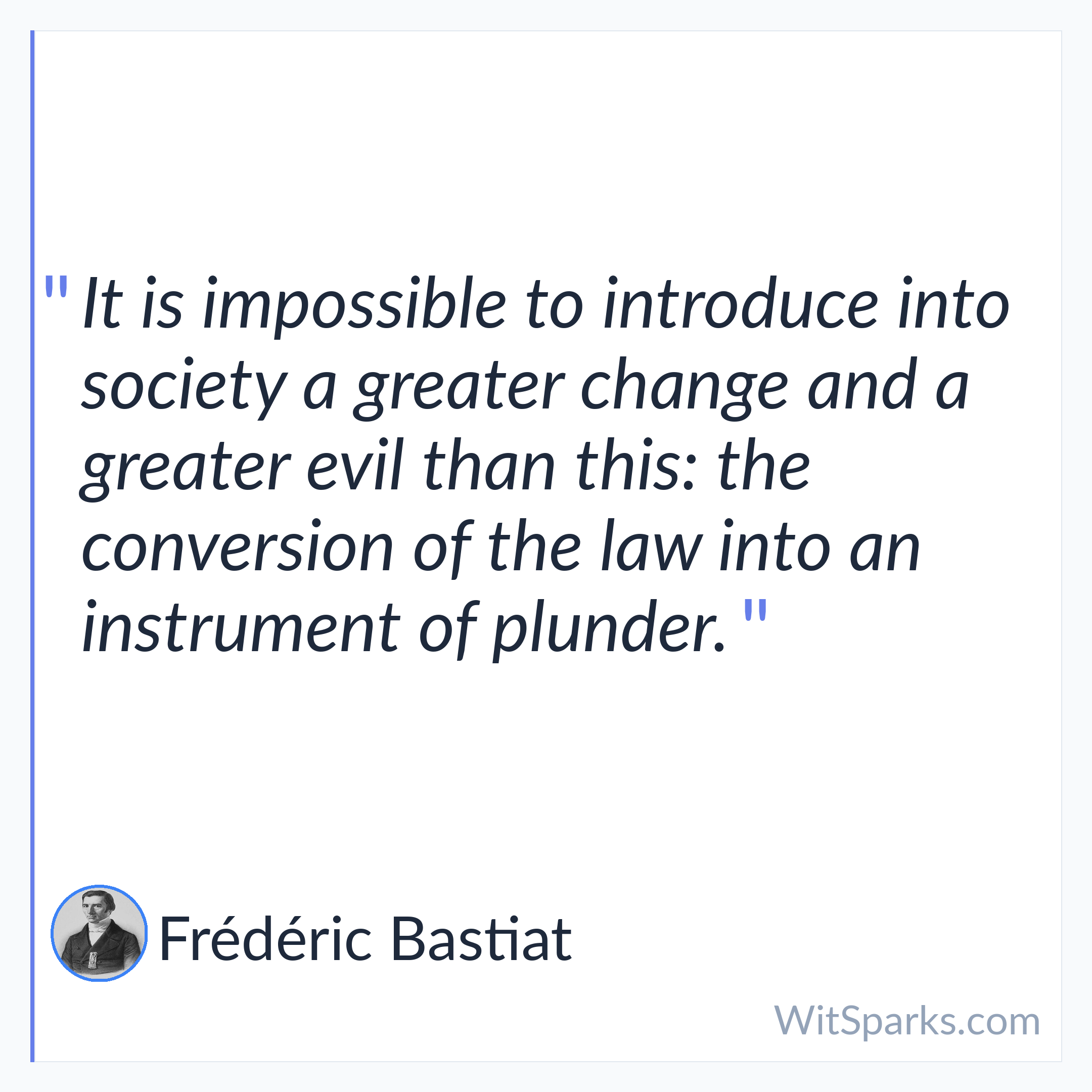 Frédéric Bastiat: It is impossible to introduce into society…
