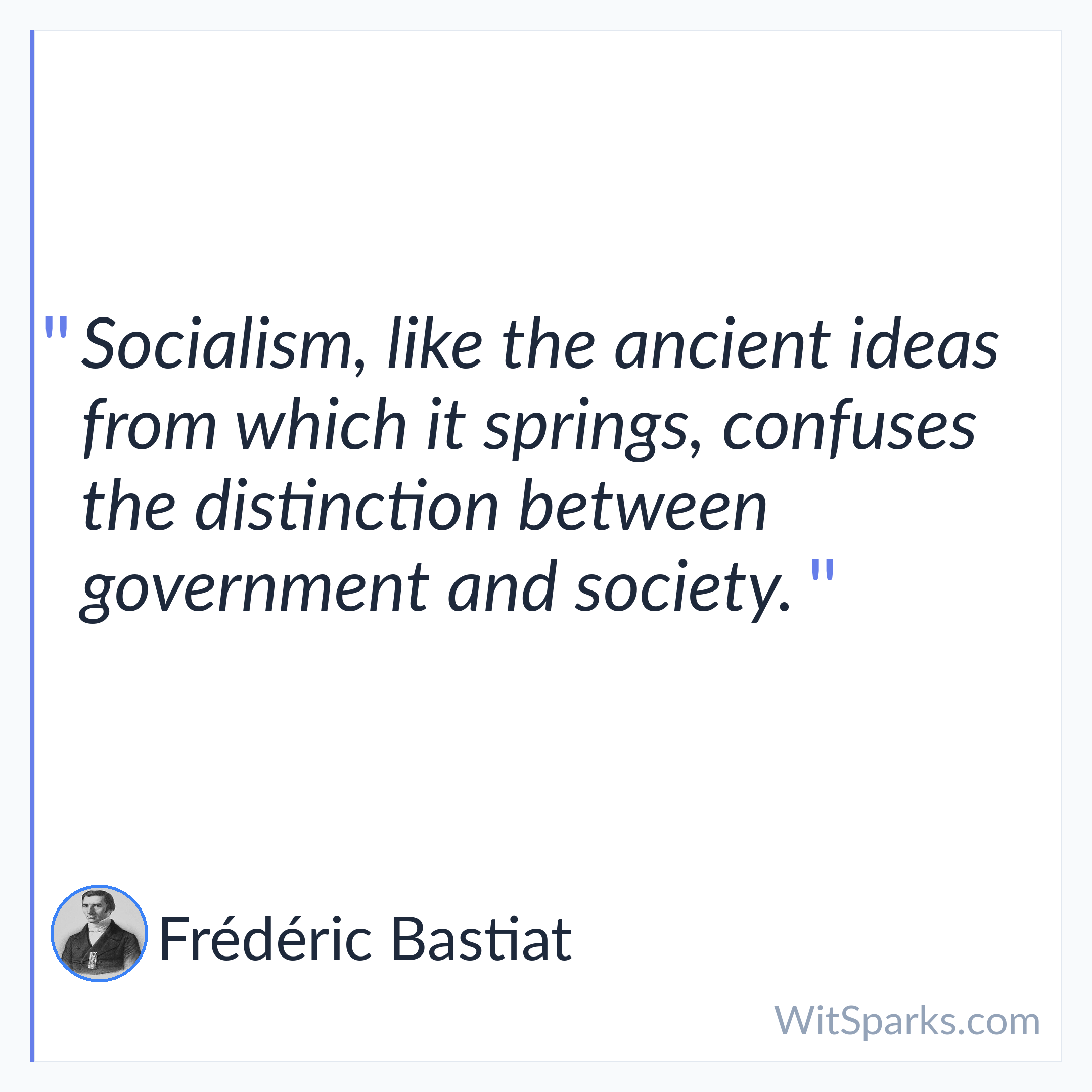 Frédéric Bastiat: Socialism, like the ancient ideas from which…