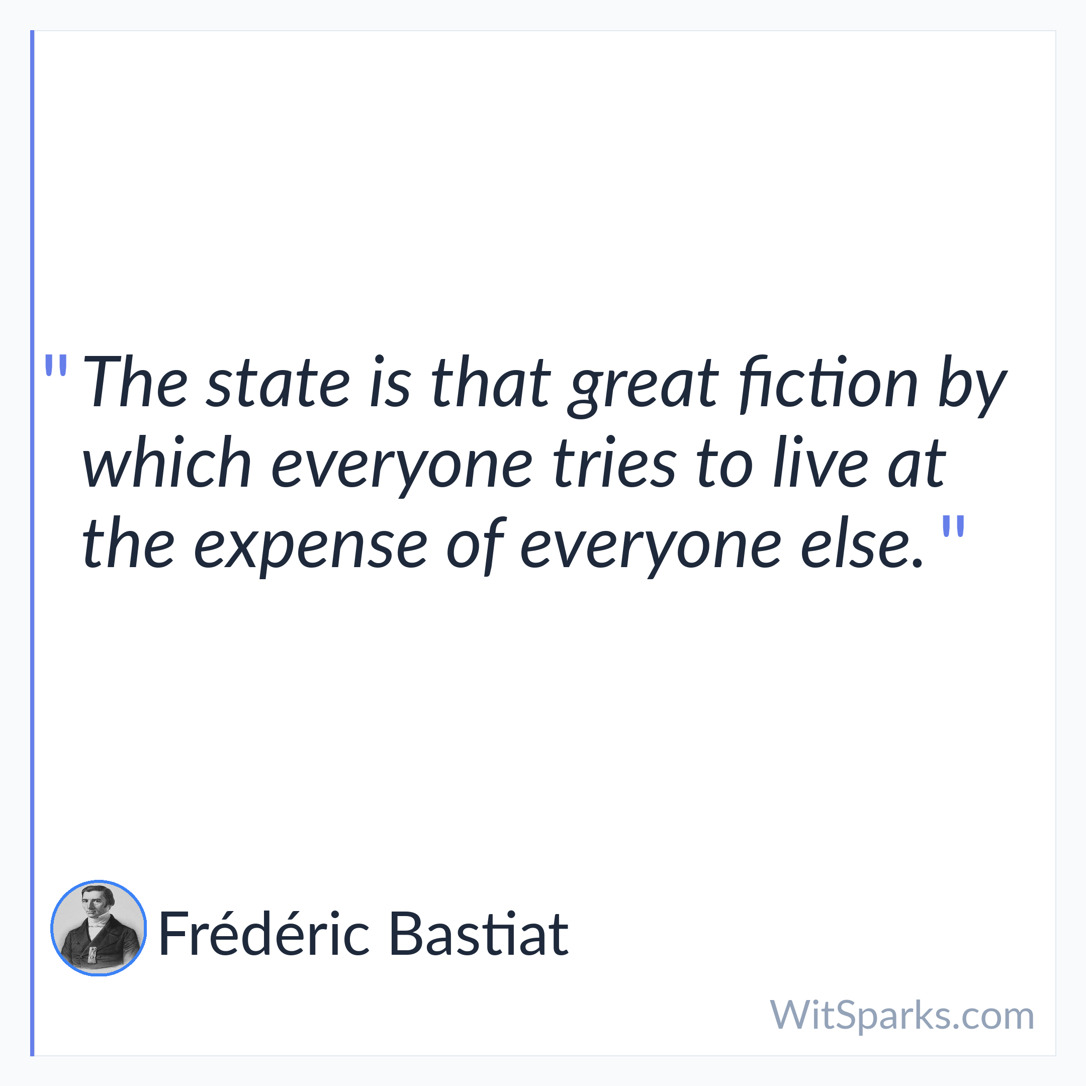 Frédéric Bastiat: The state is that great fiction by…