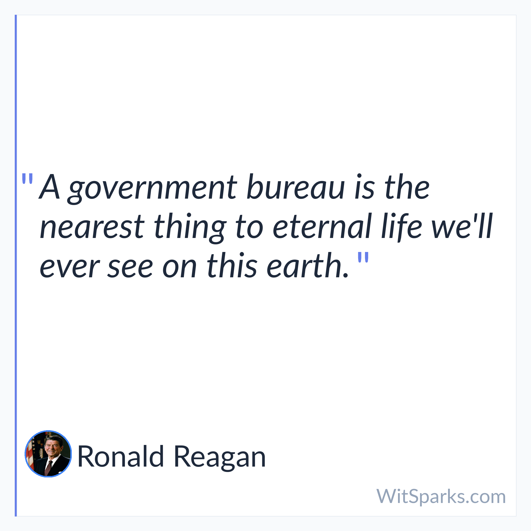 Ronald Reagan: A government bureau is the nearest thing…