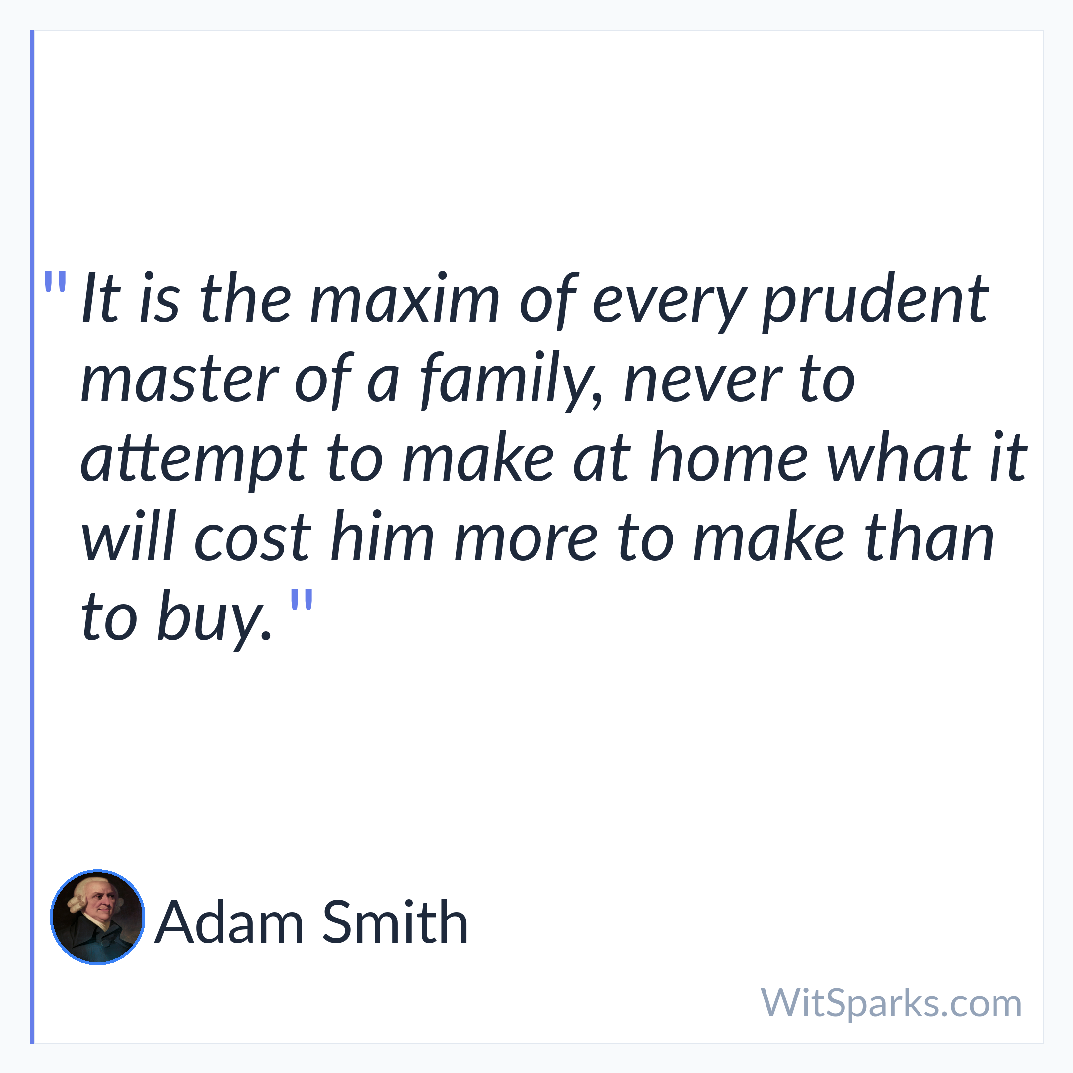 Adam Smith: It is the maxim of every prudent…