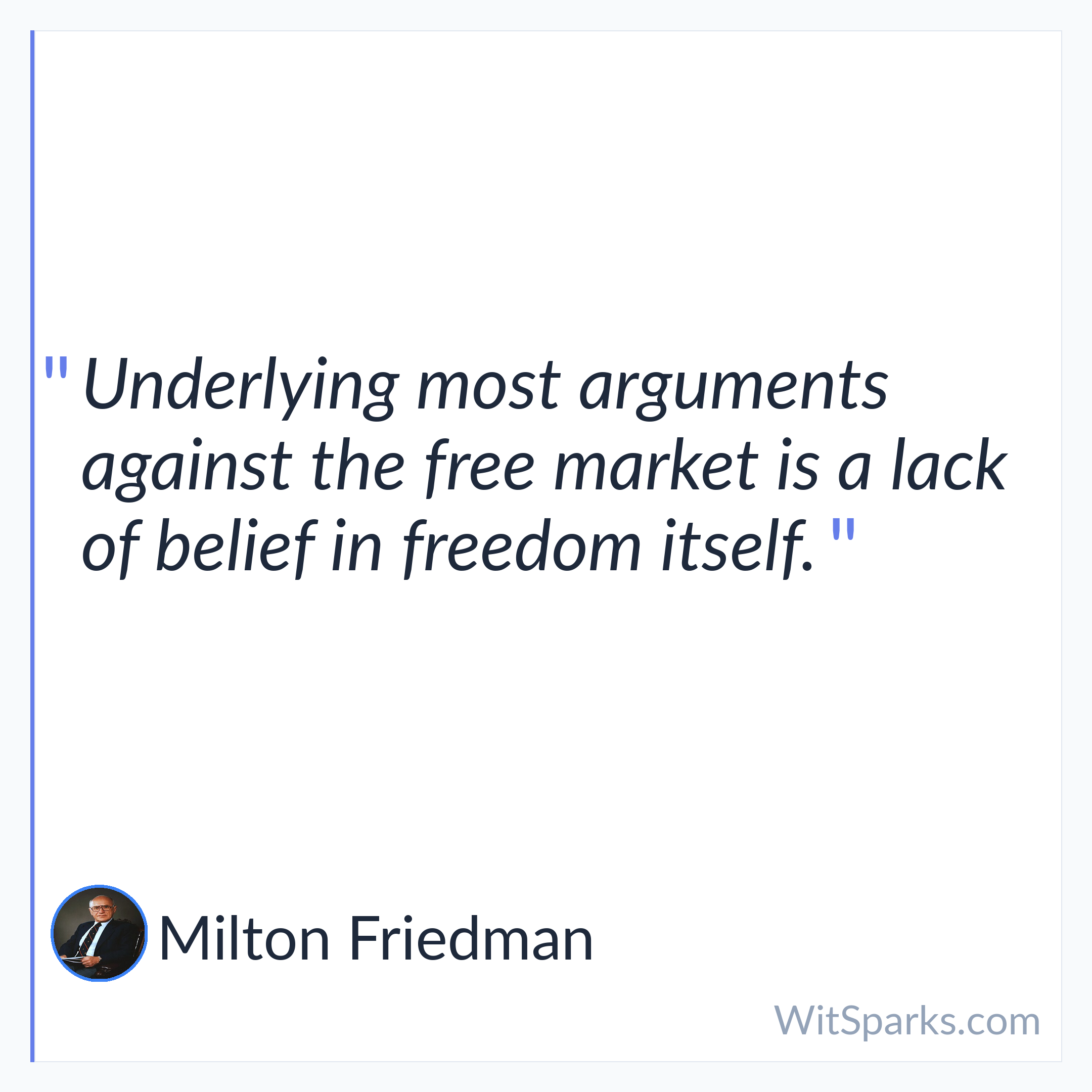Milton Friedman: Underlying most arguments against the free market…