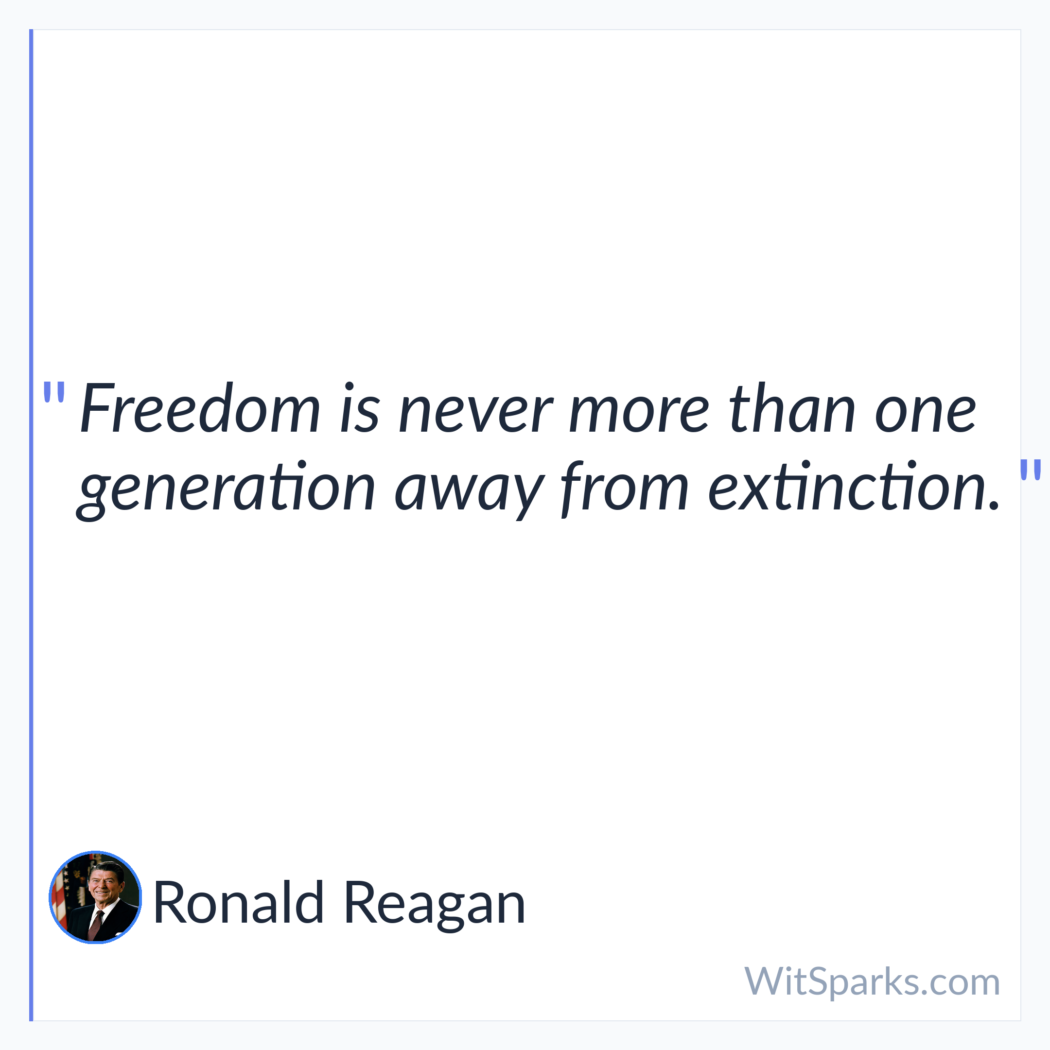 Ronald Reagan: Freedom is never more than one generation…