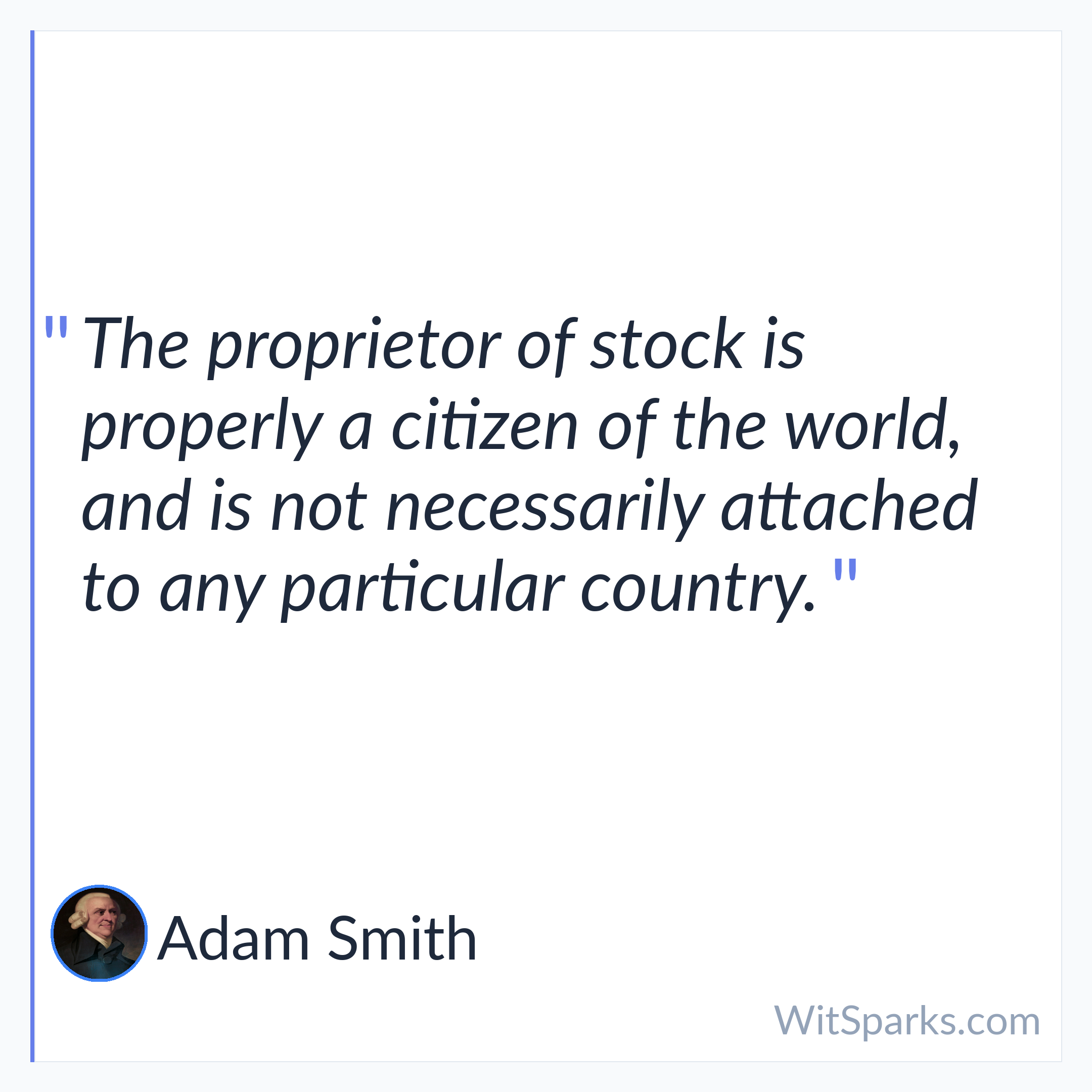 Adam Smith: The proprietor of stock is properly a…