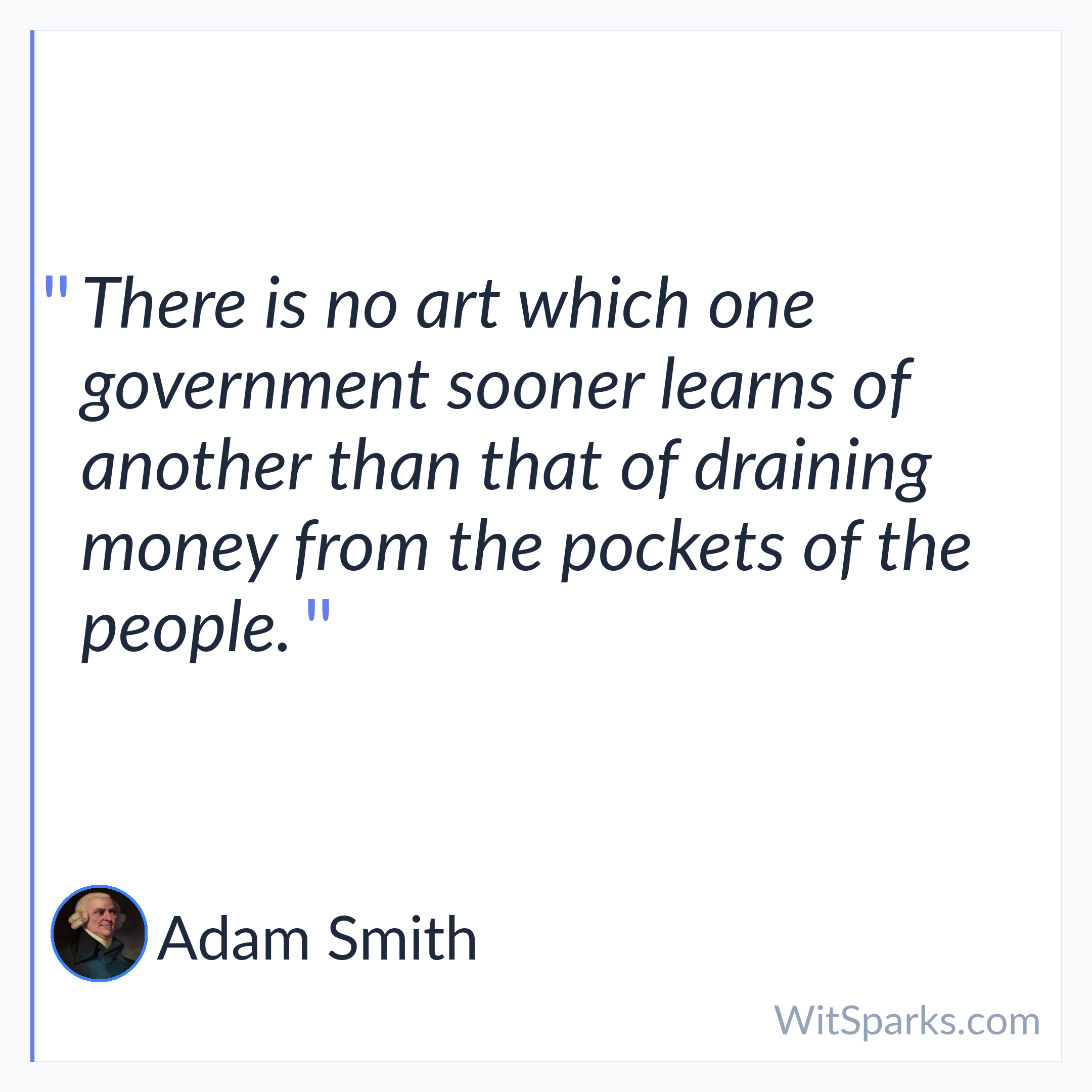 Adam Smith: There is no art which one government…